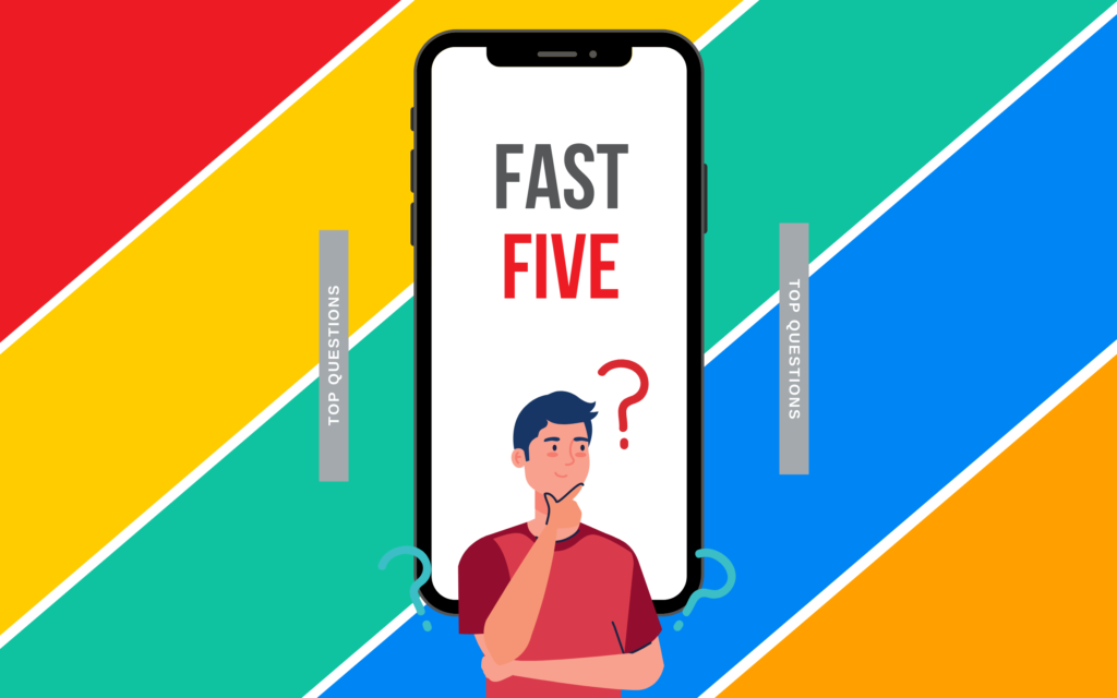 Fast Five: Our most commonly asked questions this week May 2021