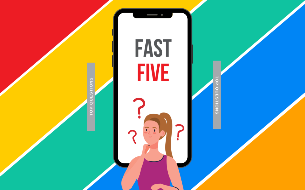 Fast Five: Our most commonly asked questions this week October 2021